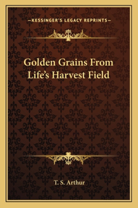 Golden Grains From Life's Harvest Field