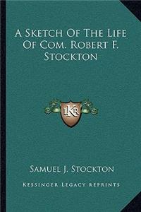 Sketch of the Life of Com. Robert F. Stockton