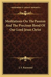 Meditations on the Passion and the Precious Blood of Our Lord Jesus Christ