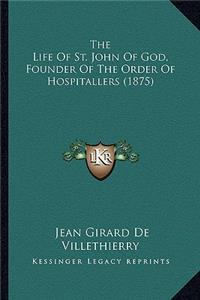 Life of St. John of God, Founder of the Order of Hospitathe Life of St. John of God, Founder of the Order of Hospitallers (1875) Llers (1875)