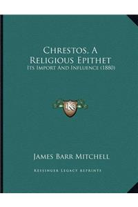Chrestos, A Religious Epithet