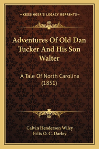 Adventures Of Old Dan Tucker And His Son Walter