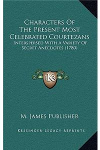 Characters Of The Present Most Celebrated Courtezans