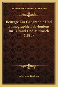 Beitrage Zur Geographie Und Ethnographie Babyloniens Im Talmud Und Midrasch (1884)