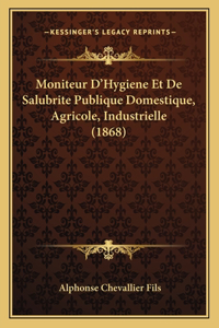 Moniteur D'Hygiene Et De Salubrite Publique Domestique, Agricole, Industrielle (1868)