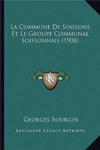 La Commune De Soissons Et Le Groupe Communal Soissonnais (1908)