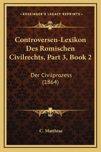 Controversen-Lexikon Des Romischen Civilrechts, Part 3, Book 2