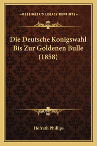 Die Deutsche Konigswahl Bis Zur Goldenen Bulle (1858)