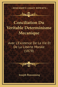 Conciliation Du Veritable Determinisme Mecanique: Avec L'Existence De La Vie Et De La Liberte Morale (1878)