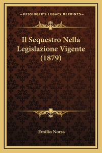 Il Sequestro Nella Legislazione Vigente (1879)