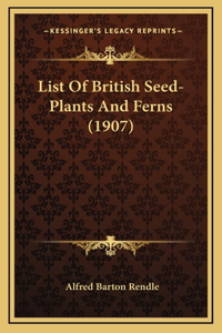 List Of British Seed-Plants And Ferns (1907)