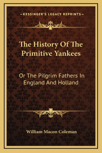 The History Of The Primitive Yankees