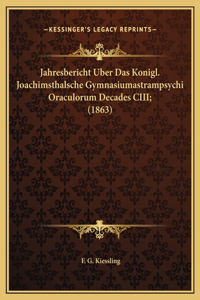 Jahresbericht Uber Das Konigl. Joachimsthalsche Gymnasiumastrampsychi Oraculorum Decades CIII; (1863)