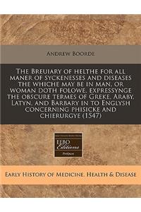 The Breuiary of Helthe for All Maner of Syckenesses and Diseases the Whiche May Be in Man, or Woman Doth Folowe, Expressynge the Obscure Termes of Greke, Araby, Latyn, and Barbary in to Englysh Concerning Phisicke and Chierurgye (1547)