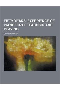 Fifty Years' Experience of Pianoforte Teaching and Playing