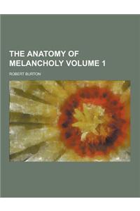The Anatomy of Melancholy Volume 1
