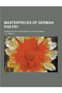 Masterpieces of German Poetry; Translated in the Measure of the Originals