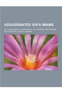 Assassinated Shi'a Imams: Ali, Husayn Ibn Ali, Hasan Ibn Ali, Ali AR-Ridha, the Hussaini Encyclopedia, Musa Al-Kadhim