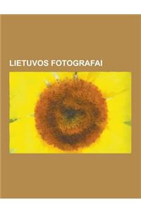 Lietuvos Fotografai: Veronika Leivyt, Antanas Sutkus, Andrius Mamontovas, Povilas Inskis, Stanislovas Virg Das, Juozas Bindokas, Romualdas