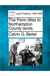Penn Titles to Northampton County Lands.