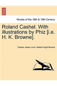 Roland Cashel. with Illustrations by Phiz [I.E. H. K. Browne].