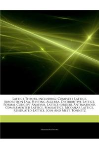 Articles on Lattice Theory, Including: Complete Lattice, Absorption Law, Heyting Algebra, Distributive Lattice, Formal Concept Analysis, Lattice (Orde