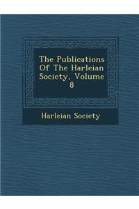 The Publications Of The Harleian Society, Volume 8