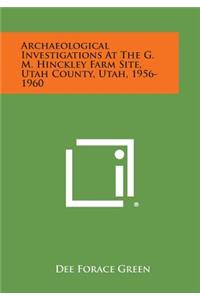 Archaeological Investigations At The G. M. Hinckley Farm Site, Utah County, Utah, 1956-1960