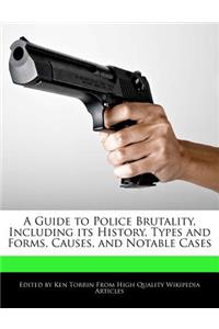 A Guide to Police Brutality, Including Its History, Types and Forms, Causes, and Notable Cases