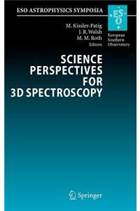 Science Perspectives for 3D Spectroscopy: Proceedings of the Eso Workshop Held in Garching, Germany, 10-14 October 2005