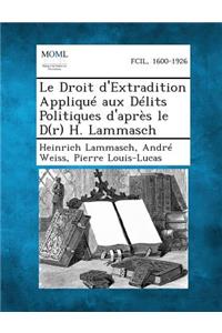 Droit D'Extradition Applique Aux Delits Politiques D'Apres Le D(r) H. Lammasch