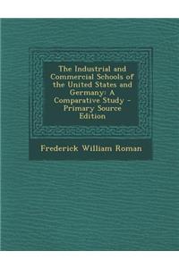 Industrial and Commercial Schools of the United States and Germany: A Comparative Study