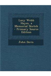 Lucy Webb Hayes, a Memorial Sketch