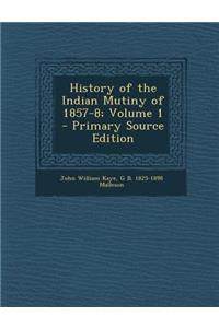 History of the Indian Mutiny of 1857-8; Volume 1