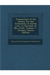 Transactions of the Society for the Promotion of Useful Arts, in the State of New-York, Volume 3