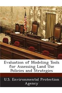 Evaluation of Modeling Tools for Assessing Land Use Policies and Strategies