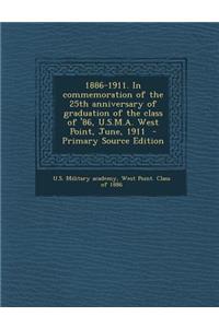 1886-1911. in Commemoration of the 25th Anniversary of Graduation of the Class of '86, U.S.M.A. West Point, June, 1911