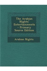 The Arabian Nights' Entertainments - Primary Source Edition