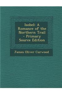 Isobel: A Romance of the Northern Trail