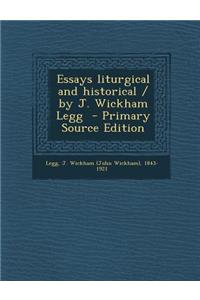 Essays Liturgical and Historical / By J. Wickham Legg - Primary Source Edition