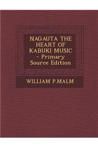 Nagauta the Heart of Kabuki Music - Primary Source Edition