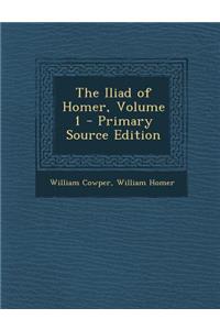 The Iliad of Homer, Volume 1 - Primary Source Edition