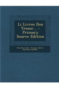 Li Livres Dou Tresor... - Primary Source Edition