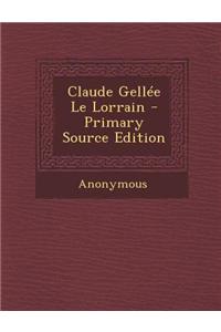 Claude Gellee Le Lorrain - Primary Source Edition