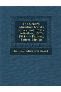 The General Education Board: An Account of Its Activities, 1902-1914: