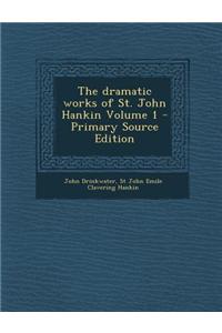 The Dramatic Works of St. John Hankin Volume 1