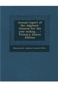 Annual Report of the Adjutant-General for the Year Ending ...