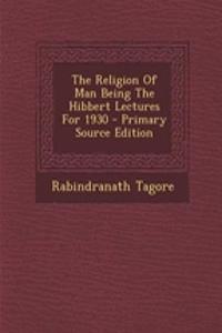 The Religion of Man Being the Hibbert Lectures for 1930