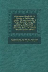 Christophe Colomb; Où, La Découverte Du Nouveau Monde; Ode-symphonie En 4 Parties. Poème De Méry, Ch. Chaubet Et Sylvain St. Etienne. Partition Chant Et Piano Arr. Par A. De Garaudé