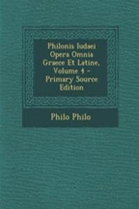 Philonis Iudaei Opera Omnia Graece Et Latine, Volume 4